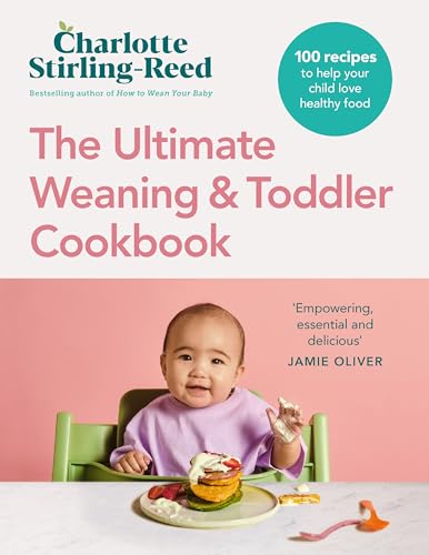 The Ultimate Weaning and Toddler Cookbook : The Essential Companion to How to Wean Your Baby