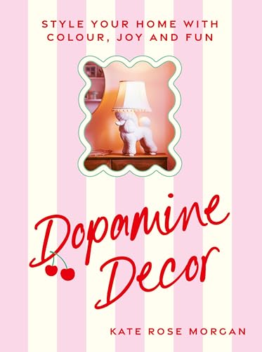 Dopamine Decor : Style Your Home With Colour, Joy and Fun