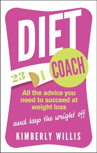 Diet Coach : All the advice you need to succeed at weight loss (and keep the weight off)
