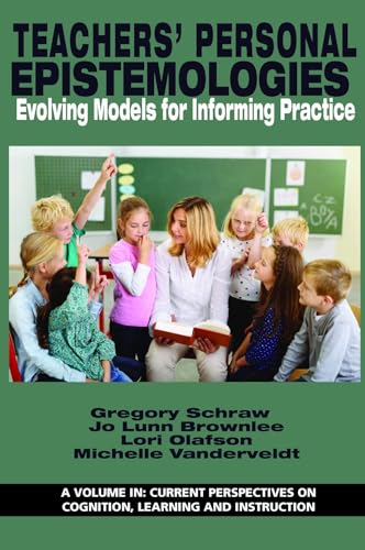 Teachers' Personal Epistemologies : Evolving Models for Informing Practice