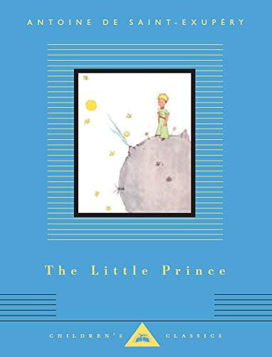 The Little Prince: Antoine De Saint-Exupéry (Everyman's Library CHILDREN'S CLASSICS)