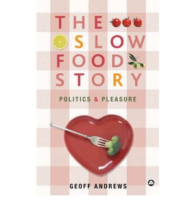 The Slow Food Story: Politics and Pleasure