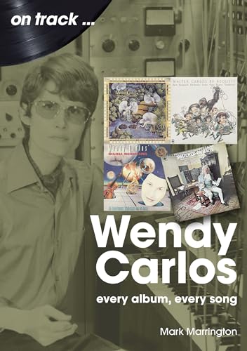 Wendy Carlos On Track: : Every Album, Every Song