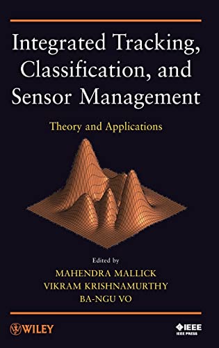 Integrated Tracking, Classification, and Sensor Management : Theory and Applications