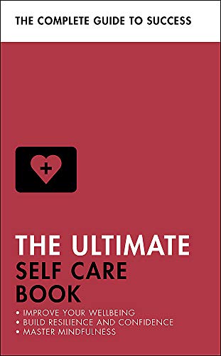 The Ultimate Self Care Book: Improve Your Wellbeing; Build Resilience and Confidence; Master Mindfulness (Teach Yourself)