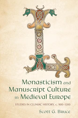 Monasticism and Manuscript Culture in Medieval Europe : Studies in Cluniac History, C. 900–1200