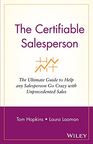 The Certifiable Salesperson: The Ultimate Guide to Help Any Salesperson Go Crazy with Unprecedented Sales