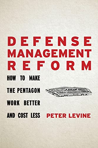 Defense Management Reform: How to Make the Pentagon Work Better and Cost Less