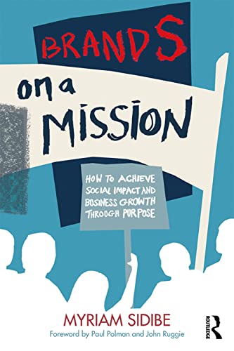 Brands on a Mission : How to Achieve Social Impact and Business Growth Through Purpose