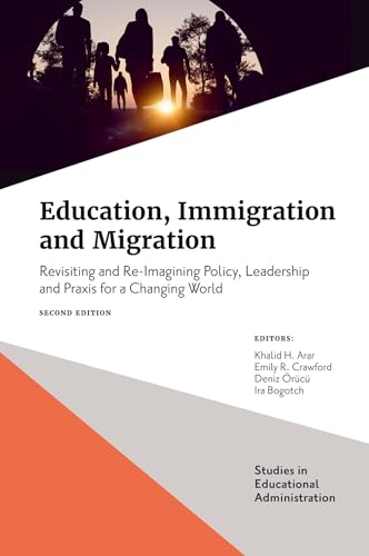 Education, Immigration and Migration : Revisiting and Re-Imagining Policy, Leadership and Praxis for a Changing World