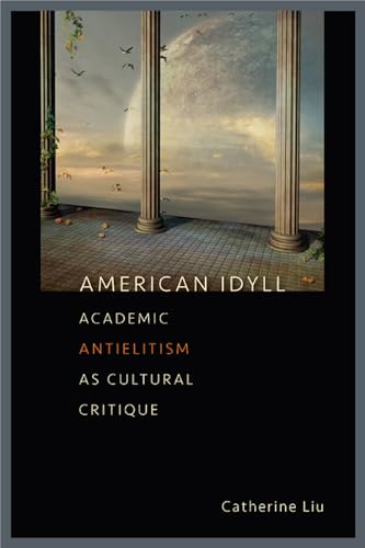 American Idyll : Academic Antielitism as Cultural Critique