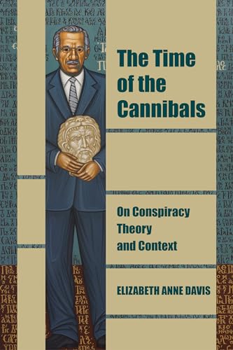 The Time of the Cannibals : On Conspiracy Theory and Context