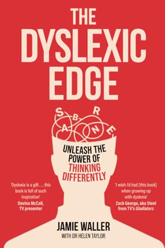 The Dyslexic Edge : Unleash the Power of Thinking Differently