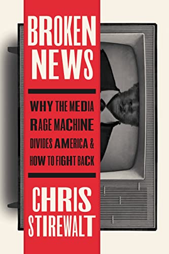 Broken News : Why the Media Rage Machine Divides America and How to Fight Back