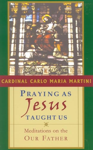 Praying as Jesus Taught Us : Meditations on the Our Father