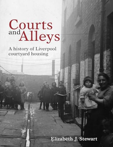 Courts and Alleys : A history of Liverpool courtyard housing