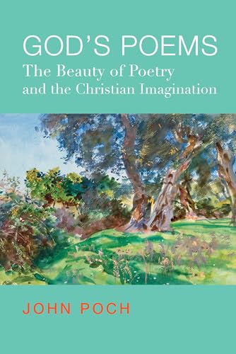 Gods Poems: The Beauty of Poetry and Christian Imagination