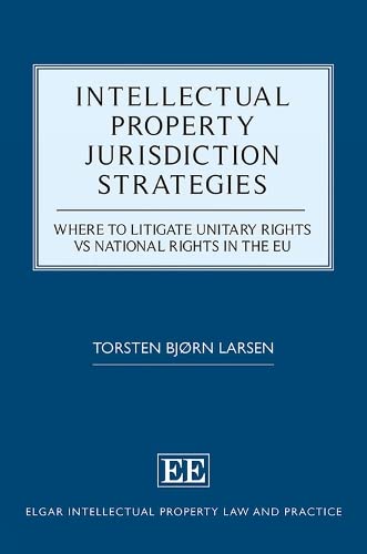 Intellectual Property Jurisdiction Strategies: Where to Litigate Unitary Rights vs National Rights in the EU