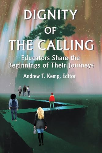 Dignity of the Calling : Educators Share the Beginnings of Their Journeys