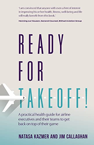 Ready for Takeoff! : A practical health guide for airline executives and their teams to get back on top of their game