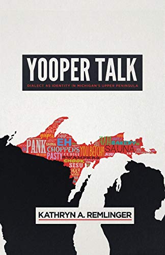 Yooper Talk: Dialect as Identity in Michigan's Upper Peninsula (Languages and Folklore of Upper Midwest)