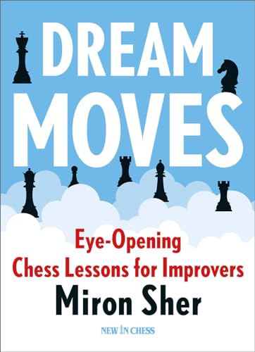 Dream Moves : Eye-Opening Chess Lessons for Improvers