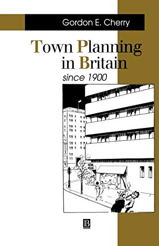Town Planning in Britain Since 1900: The Rise and Fall of the Planning Ideal