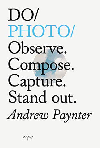 Do Photo: Observe. Compose. Capture. Stand Out