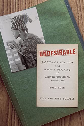 Undesirable: Passionate Mobility and Womens Defiance of French Colonial Policing