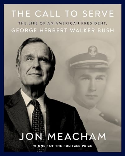 The Call to Serve : The Life of President George Herbert Walker Bush: A Visual Biography