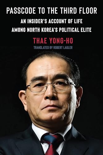 Passcode to the Third Floor : An Insider's Account of Life Among North Korea's Political Elite