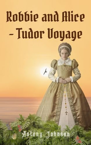Robbie and Alice - Tudor Voyage: 2 (Robbie and Alice's Tudor Adventures)