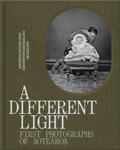 A Different Light : First Photographs of Aotearoa