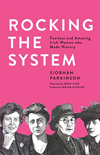 Rocking the System : Fearless and Amazing Irish Women who Made History