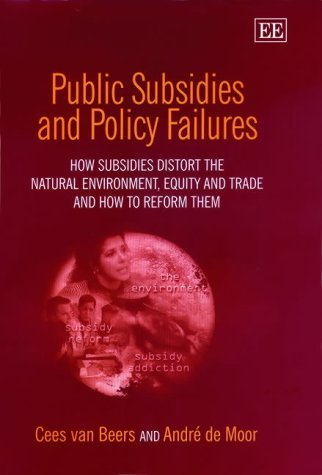 Public Subsidies and Policy Failures: How Subsidies Distort the Natural Environment