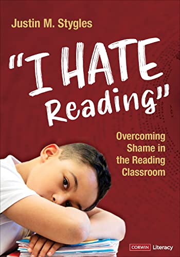 "I Hate Reading": Overcoming Shame in the Reading Classroom (Corwin Literacy)