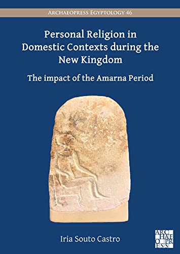 Personal Religion in Domestic Contexts During the New Kingdom : The Impact of the Amarna Period