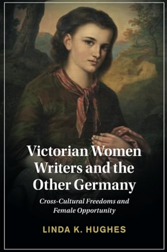 Victorian Women Writers and the Other Germany : Cross-Cultural Freedoms and Female Opportunity