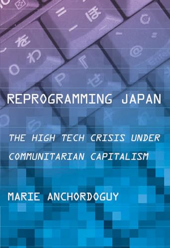 Reprogramming Japan: The High Tech Crisis under Communitarian Capitalism