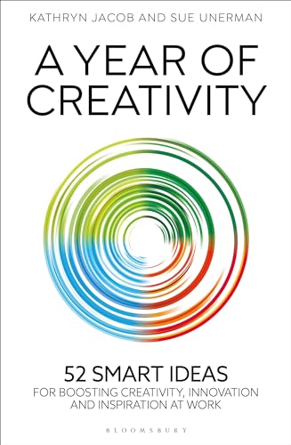 A Year of Creativity : 52 smart ideas for boosting creativity, innovation and inspiration at work