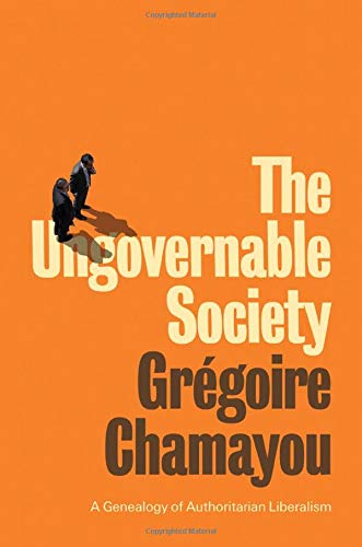 The Ungovernable Society: A Genealogy of Authoritarian Liberalism