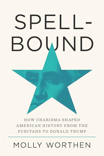 Spellbound : How Charisma Shaped American History from the Puritans to Donald Trump