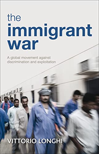 The Immigrant War : A Global Movement Against Discrimination and Exploitation