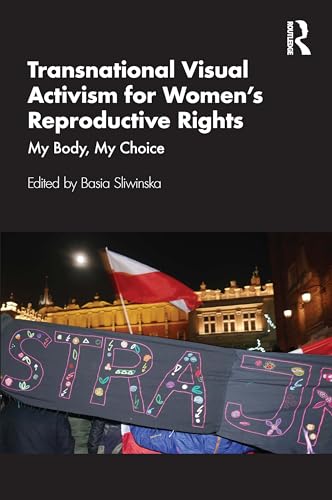 Transnational Visual Activism for Women’s Reproductive Rights : My Body, My Choice