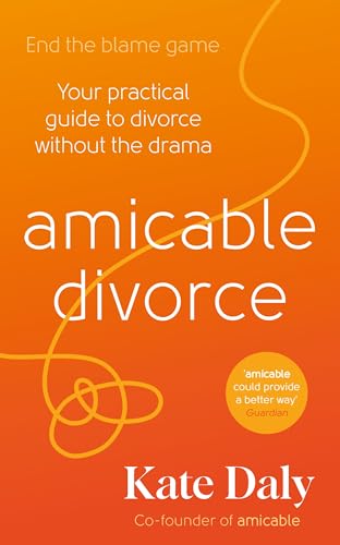 amicable divorce : Your Practical Guide to Divorce Without the Drama