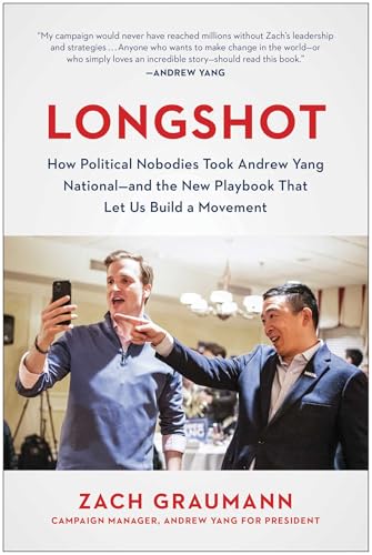 Longshot : How Political Nobodies Took Andrew Yang National--and the New Playbook That Let Us Build a Movement