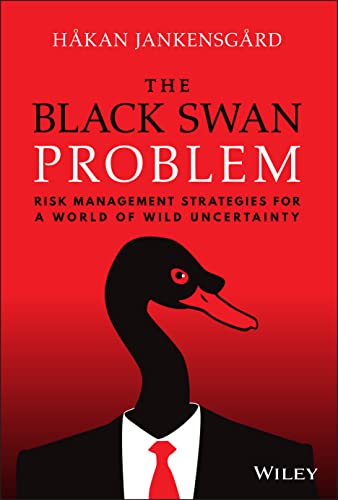 The Black Swan Problem: Surviving and Thriving in a World of Wild Uncertainty
