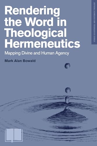 Rendering the Word in Theological Hermeneutics: Mapping Divine and Human Agency