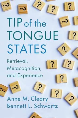 Tip of the Tongue States : Retrieval, Metacognition, and Experience