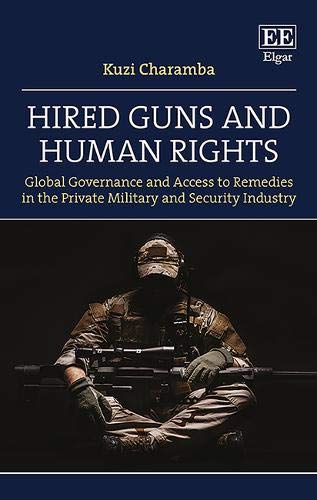 Hired Guns and Human Rights : Global Governance and Access to Remedies in the Private Military and Security Industry